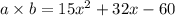 a \times b = 15 {x}^{2}  + 32x - 60