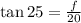 \tan 25\degree=\frac{f}{20}