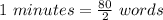 1\ minutes = \frac{80}{2}\ words