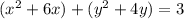 (x^{2}+6x) +(y^{2}+4y)=3