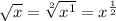 \sqrt{x}  =  \sqrt[2]{ {x}^{1} } =  {x}^{ \frac{1}{2} }