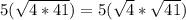 5(\sqrt{4*41})=5(\sqrt{4}*\sqrt{41})