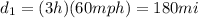 d_1 = (3 h)(60 mph)=180 mi