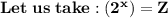 \bold{Let\;us\;take : (2^x) = Z}