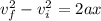 v_f^2 - v_i^2 = 2 a x
