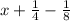 x+\frac{1}{4}-\frac{1}{8}