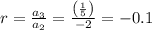 r=\frac{a_3}{a_2}=\frac{\left(\frac{1}{5}\right)}{-2}=-0.1