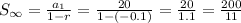 S_{\infty}=\frac{a_1}{1-r}=\frac{20}{1-\left(-0.1\right)}=\frac{20}{1.1}=\frac{200}{11}