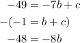\begin{alignedat}{2}-49&=-7b+c\\-(-1&=b+c)\\-48&=-8b\end{alignedat}
