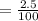 = \frac{2.5}{100}