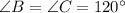 \angle B=\angle C=120^{\circ}