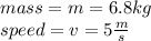 mass=m=6.8kg\\speed=v=5\frac{m}{s}