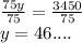 \frac{75y}{75} =\frac{3450}{75} \\y= 46....