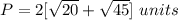 P=2[\sqrt{20}+\sqrt{45}]\ units