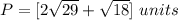 P=[2\sqrt{29}+\sqrt{18}]\ units