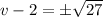 v-2=\pm \sqrt{27}