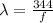 \lambda = \frac{344}{f}