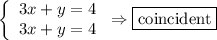 \left\{\begin{array}{ccc}3x+y=4\\3x+y=4\end{array}\right\Rightarrow\boxed{\text{coincident}}