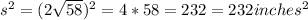 s^2=(2\sqrt{58})^2=4*58} =232=232 inches^2