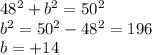 48^2+b^2 =50^2\\b^2 = 50^2-48^2 =196\\b = +14