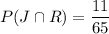 P(J\cap R)=\dfrac{11}{65}