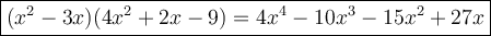 \large\boxed{(x^2-3x)(4x^2+2x-9)=4x^4-10x^3-15x^2+27x}