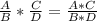 \frac{A}{B}*\frac{C}{D}=\frac{A*C}{B*D}