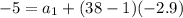 -5 = a_1 + (38-1)(-2.9)