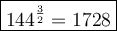 \large\boxed{144^\frac{3}{2}=1728}