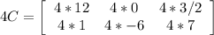 4C=\left[\begin{array}{ccc}4*12&4*0&4*3/2\\4*1&4*-6&4*7\end{array}\right]