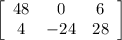 \left[\begin{array}{ccc}48&0&6\\4&-24&28\end{array}\right]