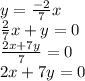 y =  \frac{ - 2}{7} x \\  \frac{2}{7} x + y = 0 \\  \frac{2x + 7y}{7}  = 0 \\ 2x + 7y = 0