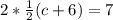 2*\frac{1}{2}(c+6)=7