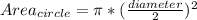 Area_{circle}=\pi *(\frac{diameter}{2})^{2}