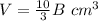 V=\frac{10}{3}B\ cm^{3}