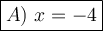 \large\boxed{A)\ x=-4}