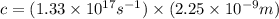 c=(1.33\times 10^{17}s^{-1})\times (2.25\times 10^{-9}m)