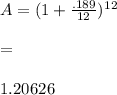 A=(1+\frac{.189}{12})^1^2\\\\=\\\\1.20626