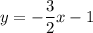 y=-\dfrac{3}{2}x-1