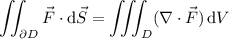 \displaystyle\iint_{\partial D}\vec F\cdot\mathrm d\vec S=\iiint_D(\nabla\cdot\vec F)\,\mathrm dV