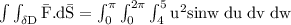 \rm \int\int_{\delta D} \bar{F}.d\bar{S} =\rm \int^{\pi}_0\int^{2\pi}_0\int^5_4 u^2sinw\;du\;dv\;dw