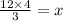 \frac{12\times 4}{3} = x