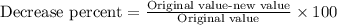 \text{Decrease percent}=\frac{\text{Original value-new value}}{\text{Original value}}\times 100