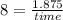 8 = \frac{1.875}{time}