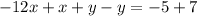 -12x+x+y-y=-5+7