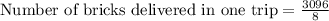 \text{Number of bricks delivered in one trip}=\frac{3096}{8}