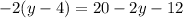 -2(y - 4) = 20 - 2y - 12