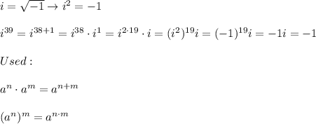 i=\sqrt{-1}\to i^2=-1\\\\i^{39}=i^{38+1}=i^{38}\cdot i^1=i^{2\cdot19}\cdot i=(i^2)^{19}i=(-1)^{19}i=-1i=-1\\\\Used:\\\\a^n\cdot a^m=a^{n+m}\\\\(a^n)^m=a^{n\cdot m}