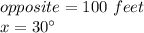 opposite = 100\ feet\\x=30\°