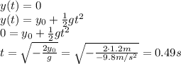 y(t)=0\\y(t)=y_0 +\frac{1}{2}gt^2\\0=y_0 +\frac{1}{2}gt^2\\t=\sqrt{-\frac{2 y_0}{g}}=\sqrt{-\frac{2\cdot 1.2 m}{-9.8 m/s^2}}=0.49 s